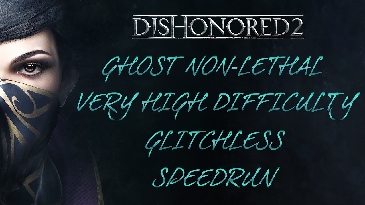 Dishonored 2: Glitchless, Ghost Non-Lethal, Very High Difficult Speedrun 1:11:25 (Emily)