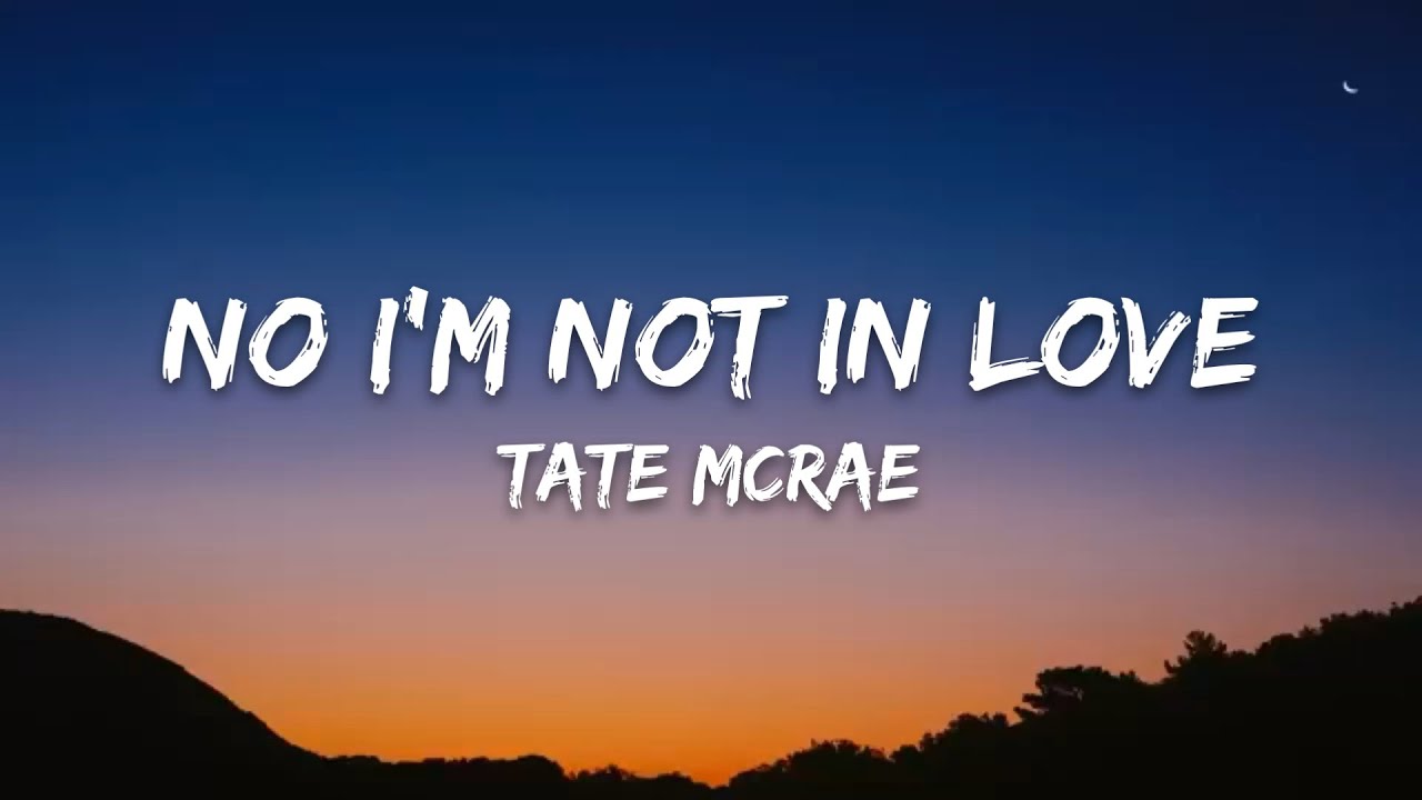 Tate McRae – No I'm not in love (Lyrics)