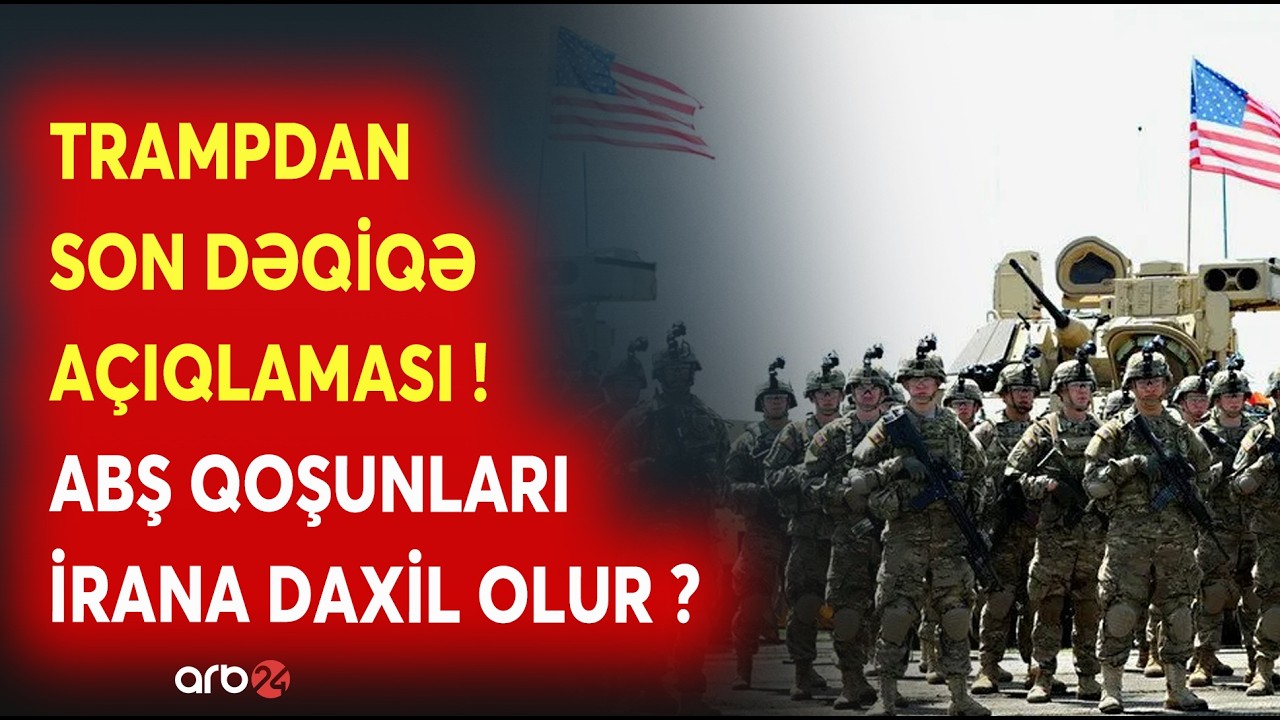 SON DƏQİQƏ! Tramp AÇIQLAMA VERDİ - ABŞ-NİN QURU QOŞUNLARI İrana DAXİL OLUR? - GENİŞMİQYASLI HÜCUM...