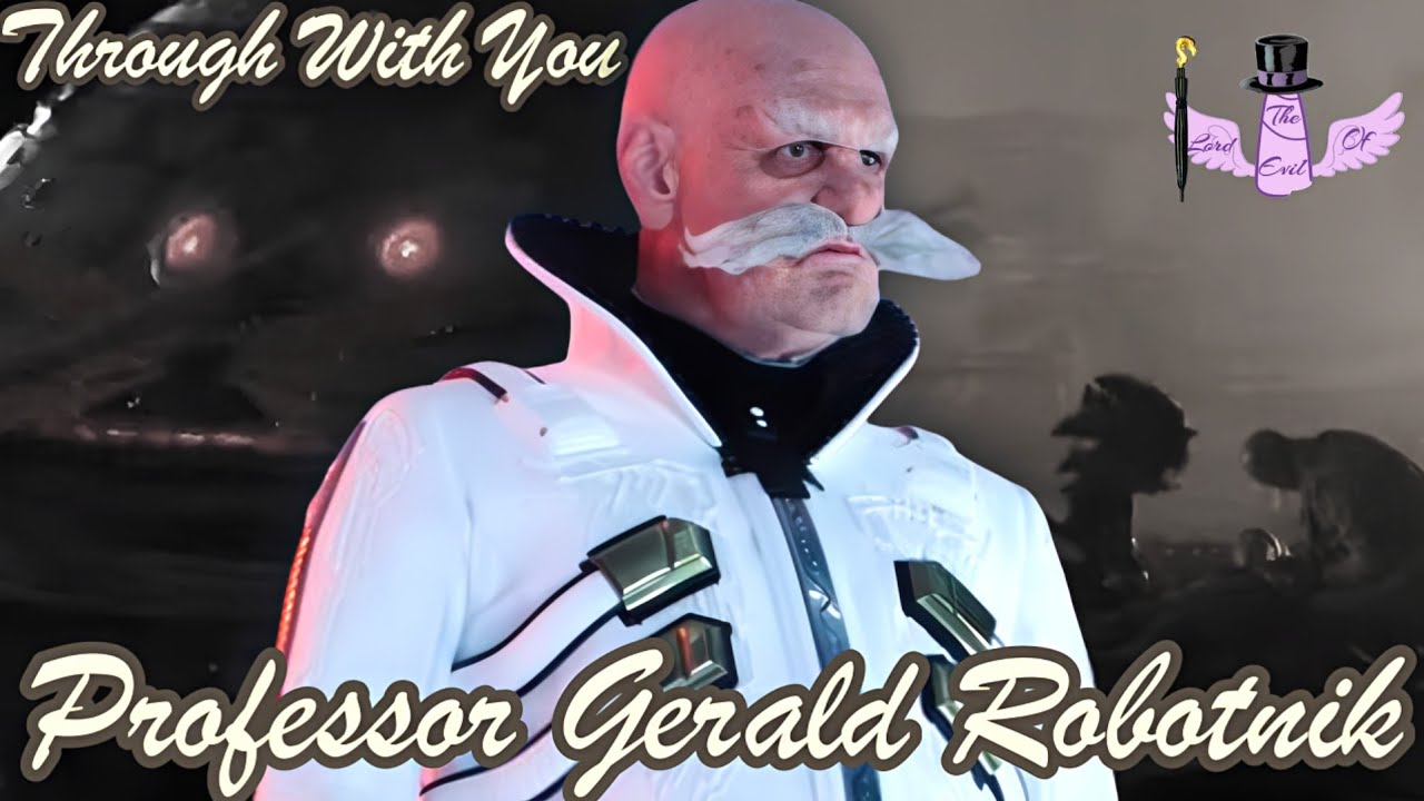 Dr. Gerald Robotnik - Through With You || Tribute