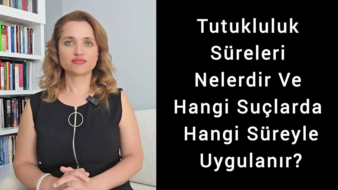 Tutukluluk Süreleri Nelerdir Ve Hangi Suçlarda Hangi Süreyle Uygulanır? CMK 102 