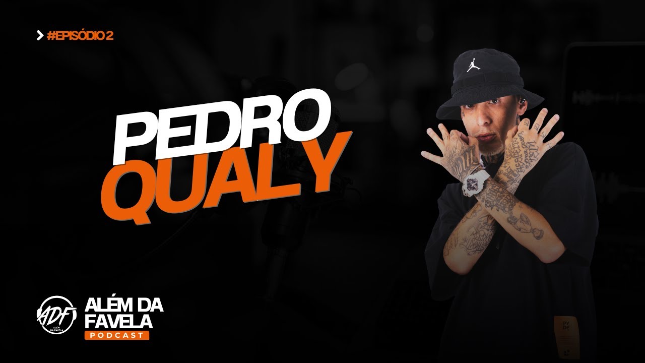 PEDRO QUALY - ALÉM DA FAVELA PODCAST #2