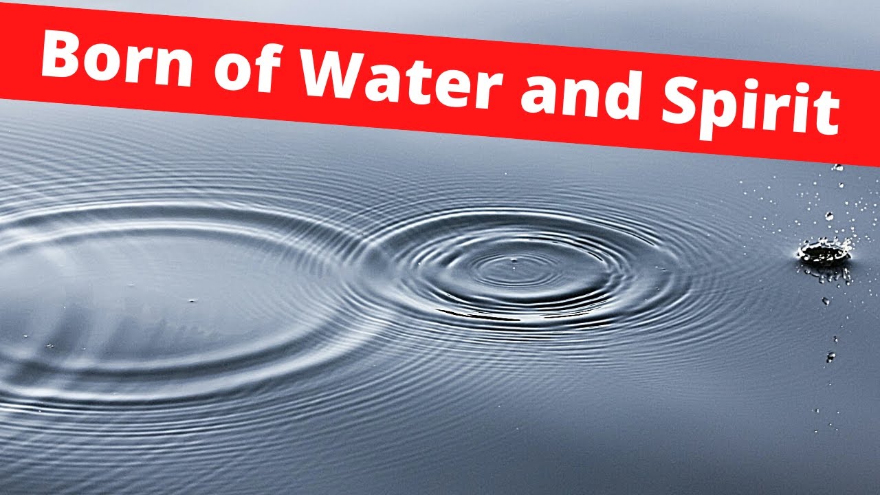 Meaning of Born of Water and of the Spirit   (3 Minutes)