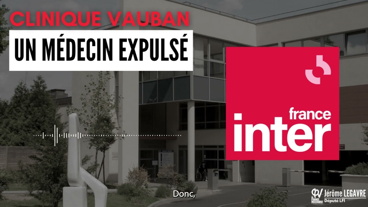 France Inter - Un médecin expulsé à la Clinique Vauban (Livry-Gargan)