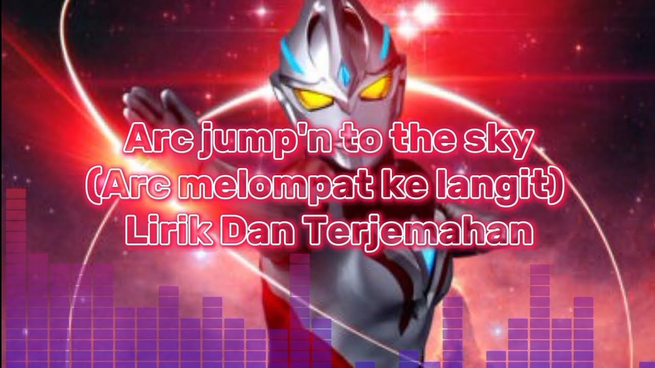 Ultraman Arc Op Song [Arc jump'n to the sky - Access] Lirik Dan Terjemahan