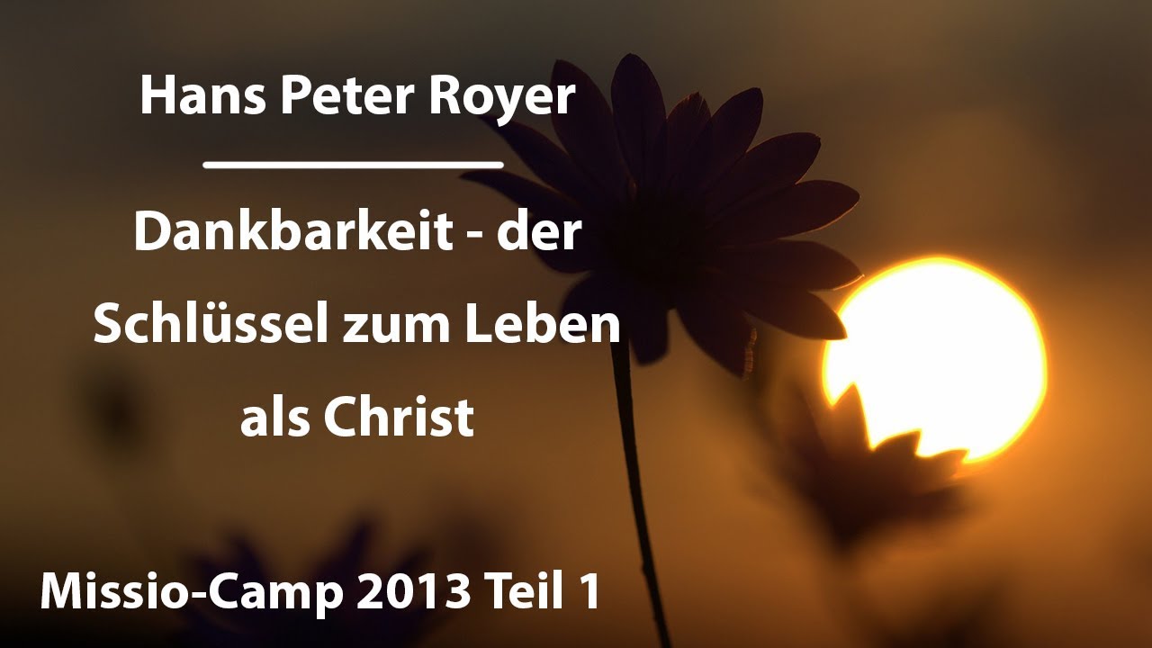 Dankbarkeit - der Schlüssel zum Leben als Christ (1/8) Hans Peter Royer