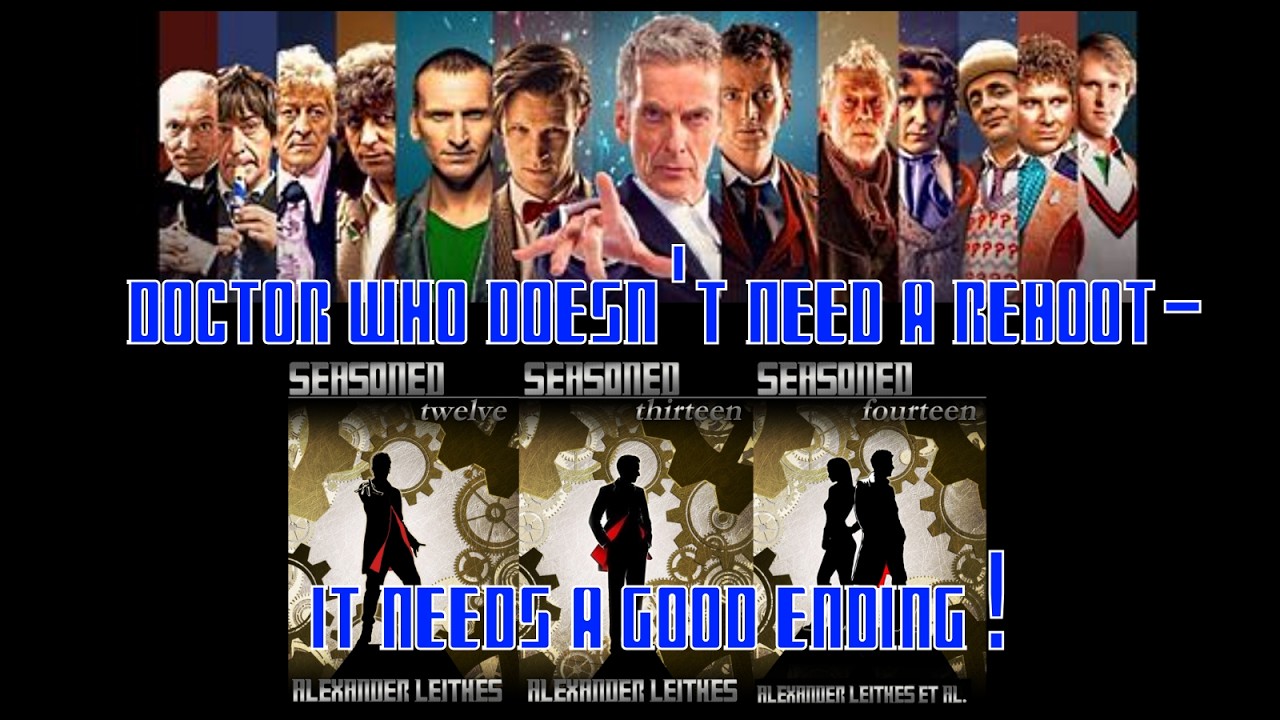 Doctor Who Doesn't Need A Reboot - It Needs A Good Ending !
