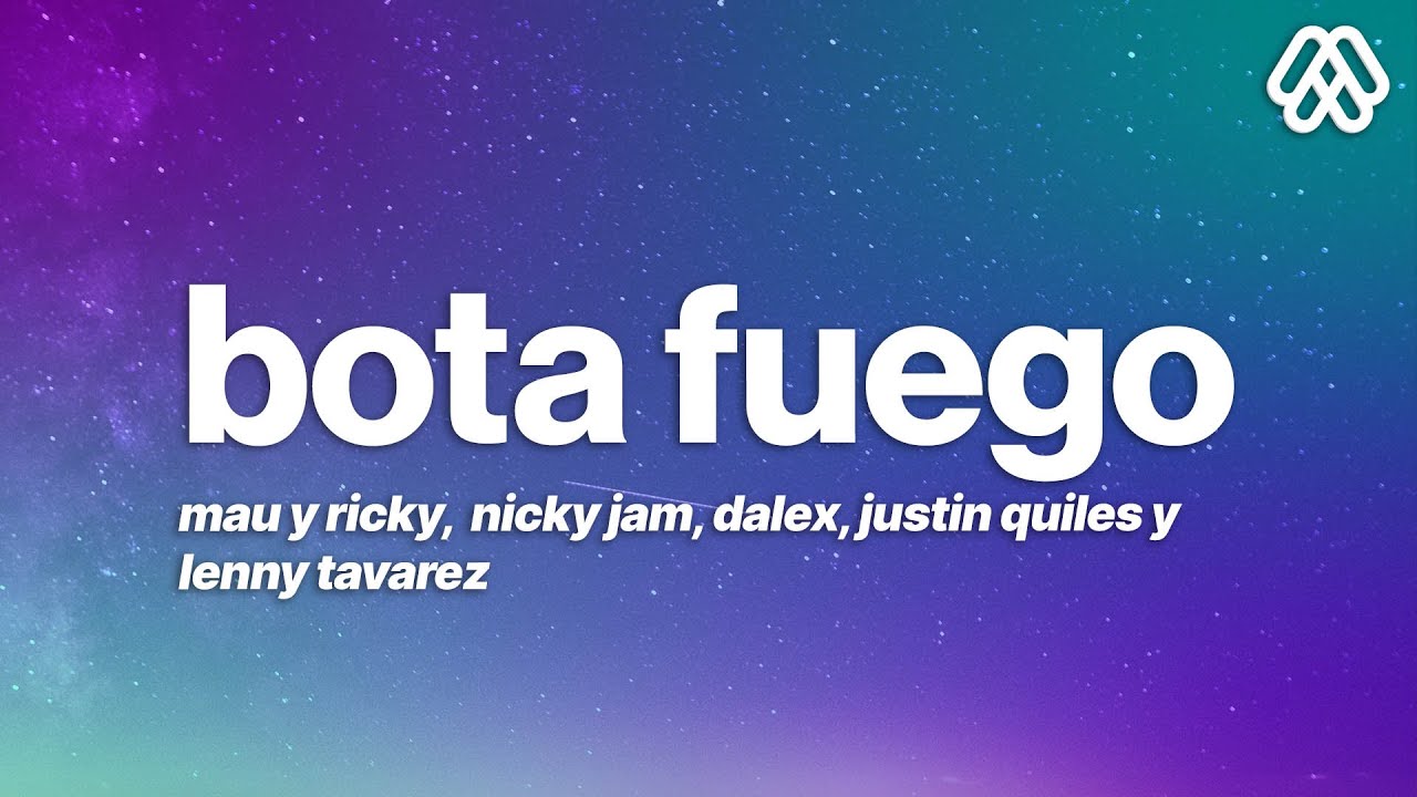 Mau y Ricky - Bota Fuego Remix (Letra/Lyrics) Ft. Nicky Jam, Dalex, Justin Quiles Y Lenny Tavarez