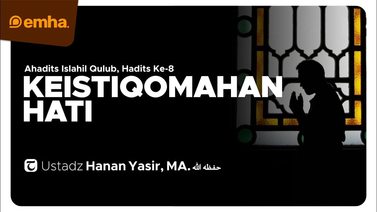 [CLEAN] KEISTIQOMAHAN HATI | Ahadits Islahil Qulub Series | Ustadz Hanan Yasir, MA