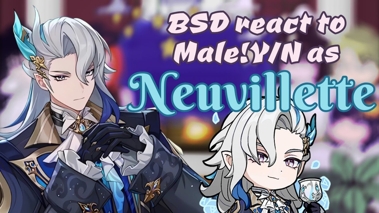 BSD react to Male!Y/N as 𝑵𝒆𝒖𝒗𝒊𝒍𝒍𝒆𝒕𝒕𝒆|SPOILERS|BSD/GenshinImpact|GC|