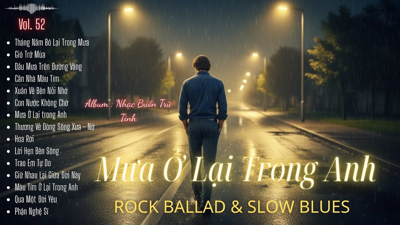 ALBUM NHẠC BUỒN TRỮ TÌNH – ROCK BALLAD & SLOW BLUES | Mưa Ở Lại Trong Anh | Phận Nghệ Sĩ | R & B