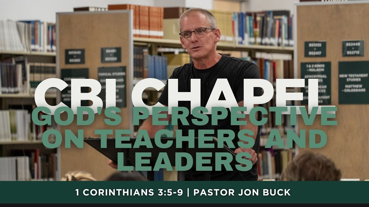 God's Perspective on Teachers & Leaders (1 Cor 3:5-9) | CBI Chapel | Oct. 15, 2025 | Pastor Jon Buck