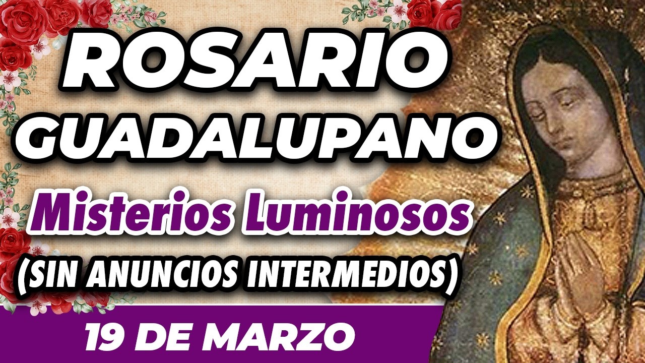 ROSARIO GUADALUPANO 19 DE MARZO (SIN ANUNCIOS INTERMEDIOS) 🌷 Misterios Luminosos 🙏
