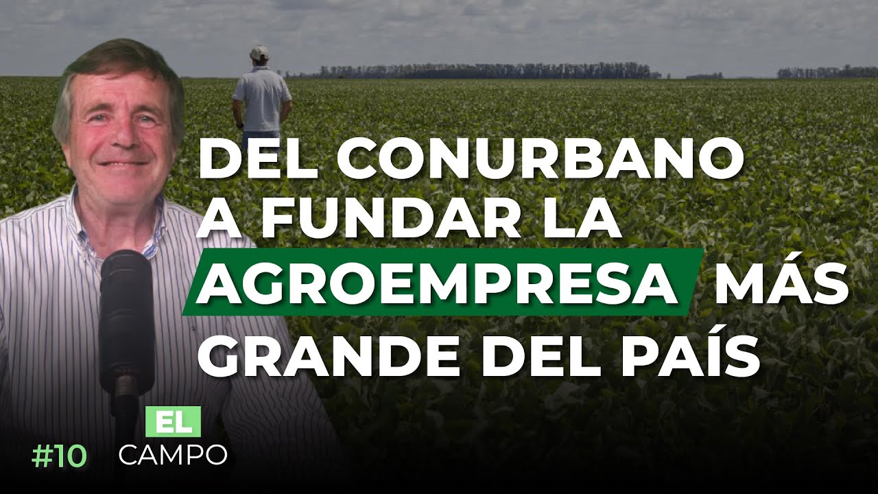 #10 - El fundador de la agroempresa más grande del país, César Belloso | El Campo Podcast