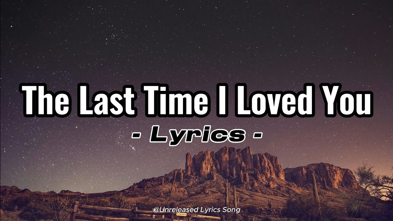 The Last Time I Loved You – A Painfully Beautiful Sad Love Song (Official Lyrics Video)