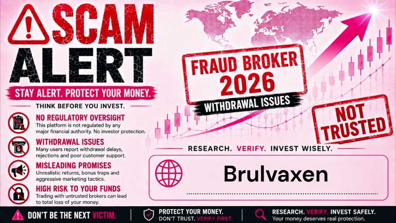 Brulvaxen Scam Broker Alert: Investors Report Withdrawal Fraud and Fake Tax Demands