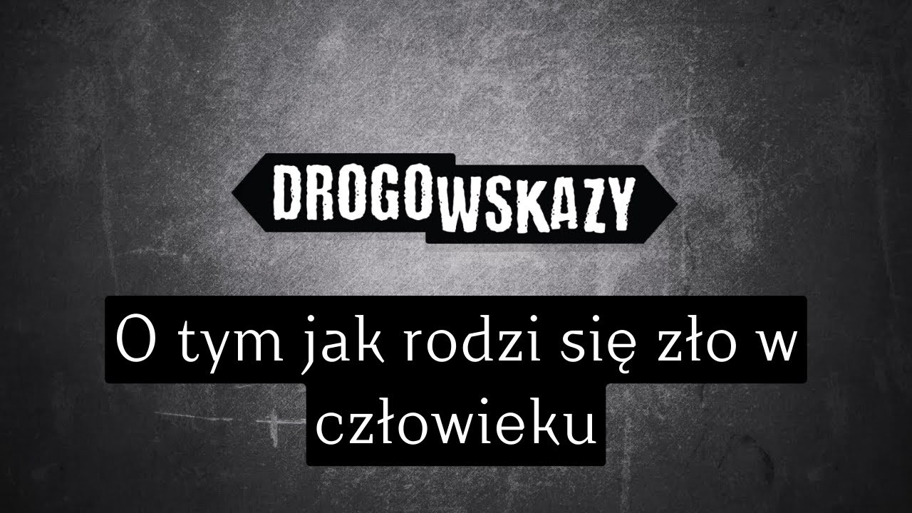 O tym jak rodzi się zło w człowieku | Drogowskazy