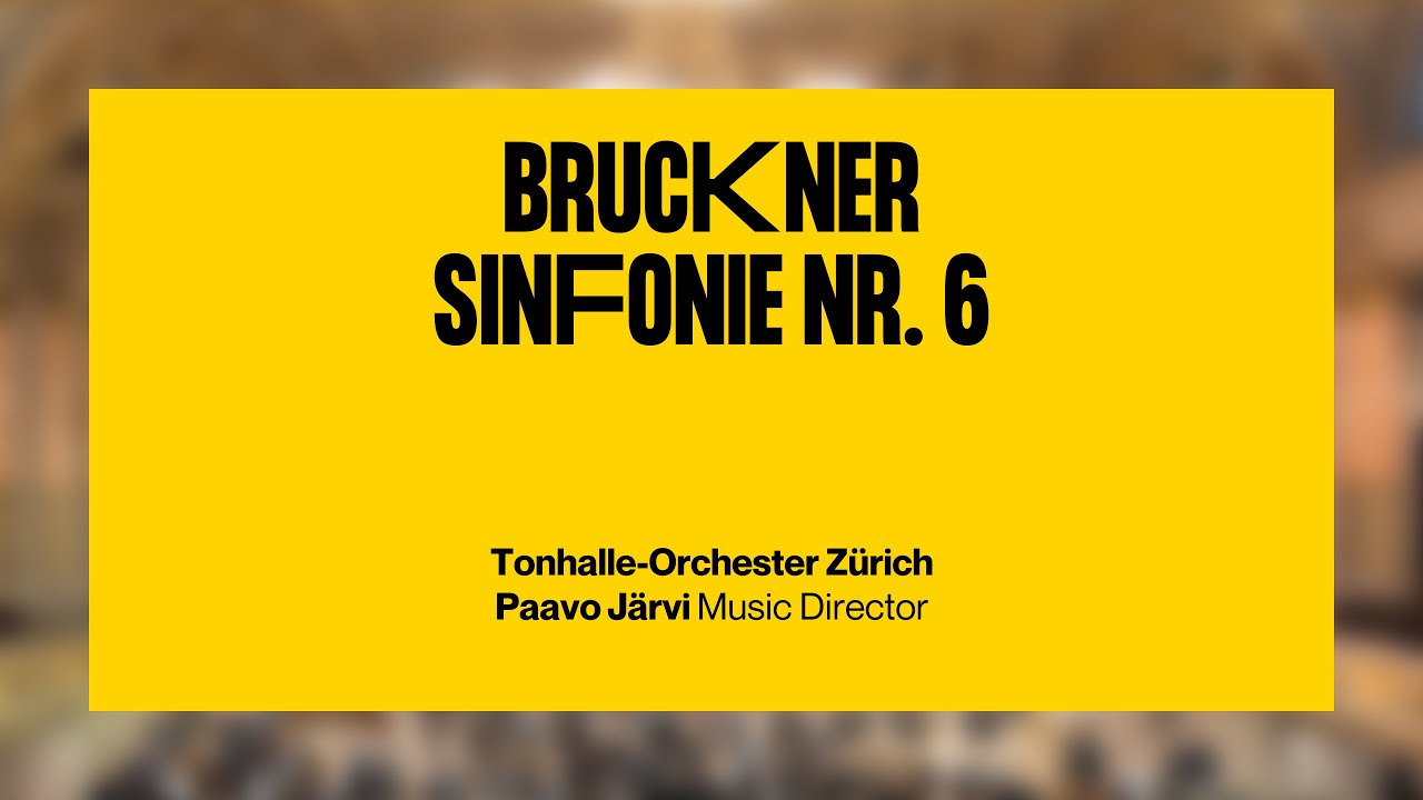 Bruckner: Sinfonie Nr. 6 · Paavo Järvi & Tonhalle-Orchester Zürich