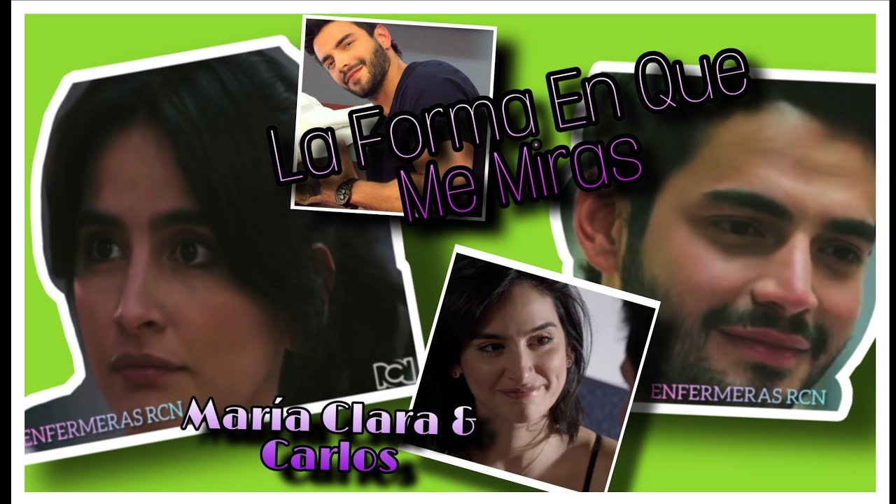 La Forma En Que Me Miras_ María Clara & Carlos_ Enfermeras♡