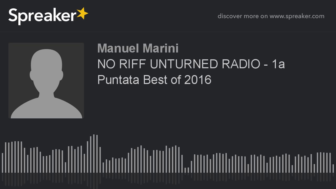 NO RIFF UNTURNED RADIO - 1a Puntata Best of 2016 (creato con Spreaker)