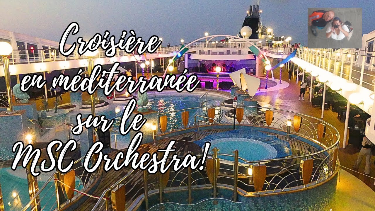 Croisière sur le  MSC Orchestra (Méditerranée , Atlantique)