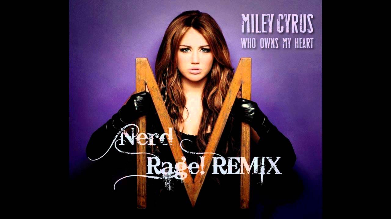 Miley Cyrus - Who Owns My Heart (Nerd Rage! Remix)
