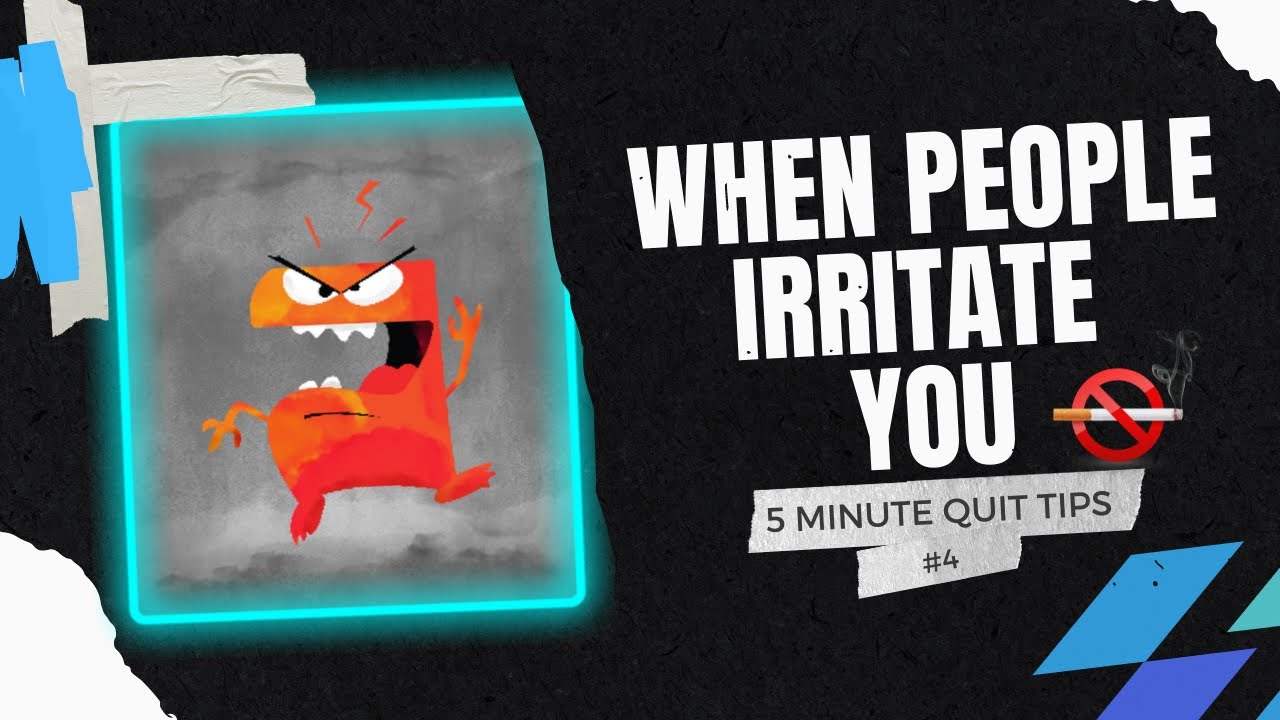 5 Minute Quit Smoking Tips  - 4 - Dealing With Irritation Around Other People