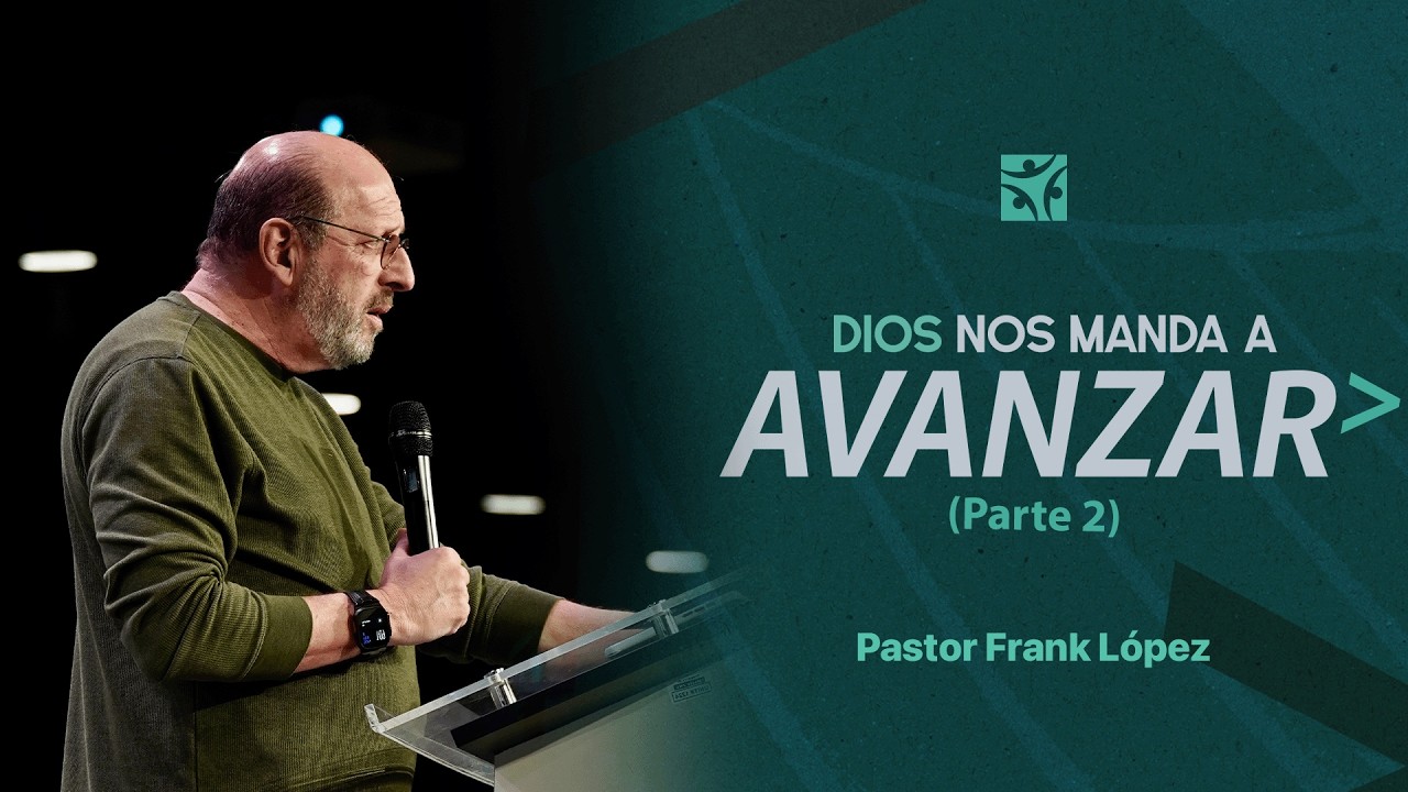 Dios nos manda a avanzar ( Parte 2 ) | Frank López