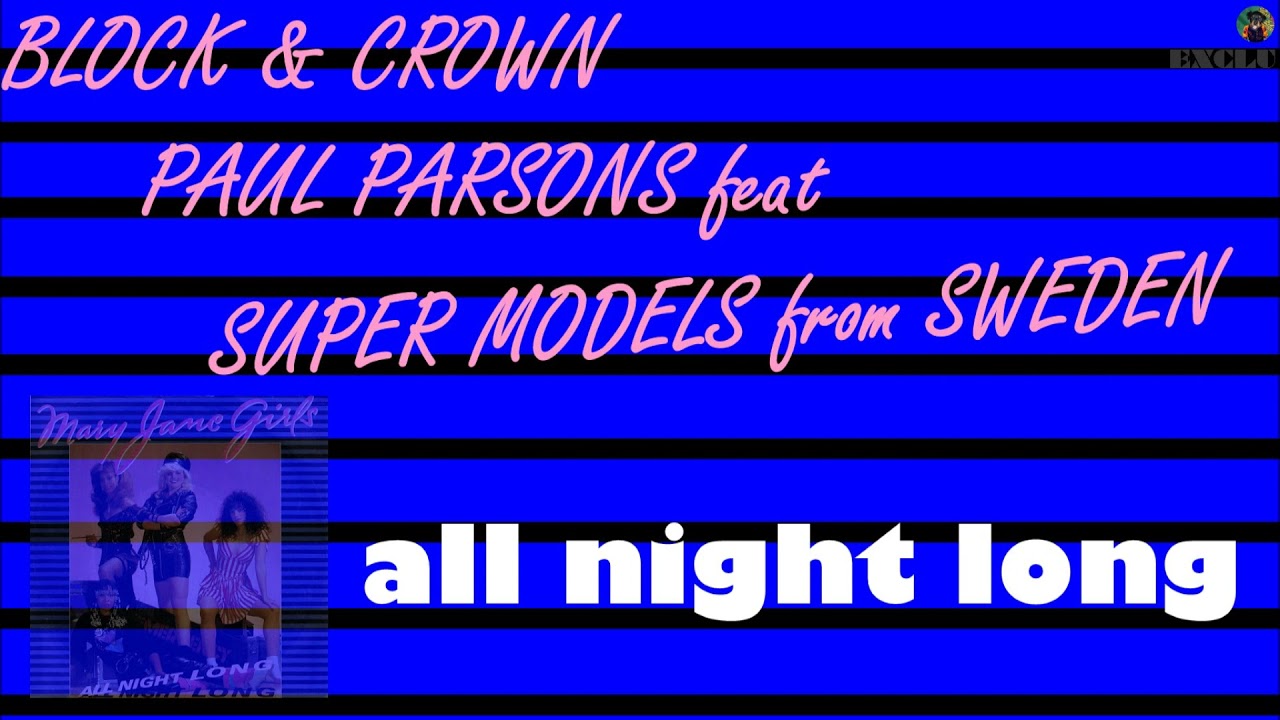Block & Crown, Paul Parsons feat Super Models from Sweden - all night long (exclu)