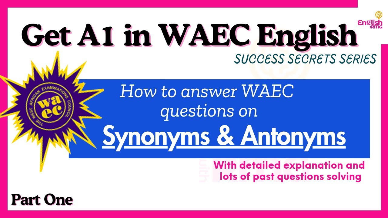 How to Answer WAEC Questions on Synonyms and Antonyms 1: Tips and Tricks