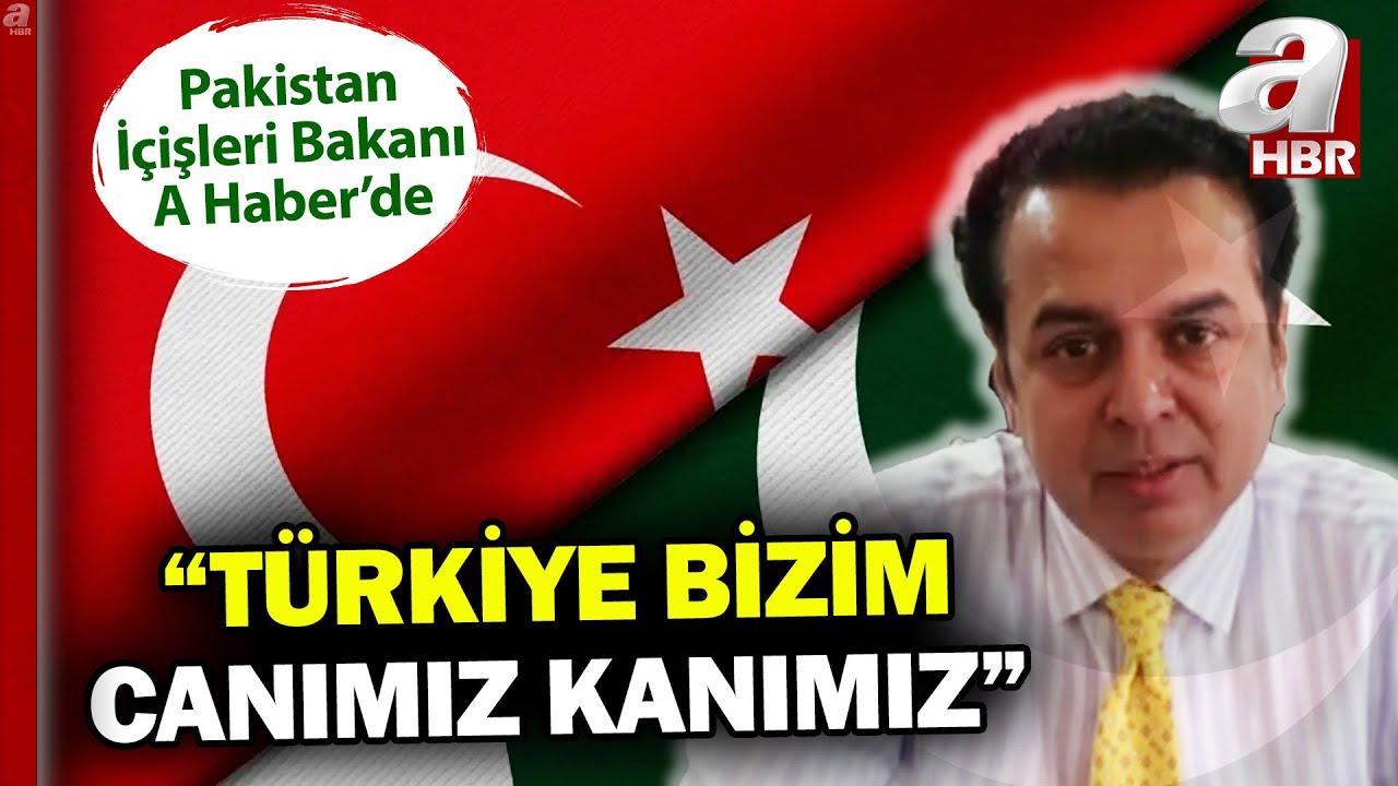 Pakistan İçişleri Bakanı: Türkiye için canımız kanımız ile her zaman hazırız | A Haber