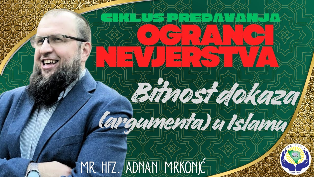 Tema: Bitnost dokaza (argumenta) u Islamu      mr.hfz. Adnan Mrkonjić