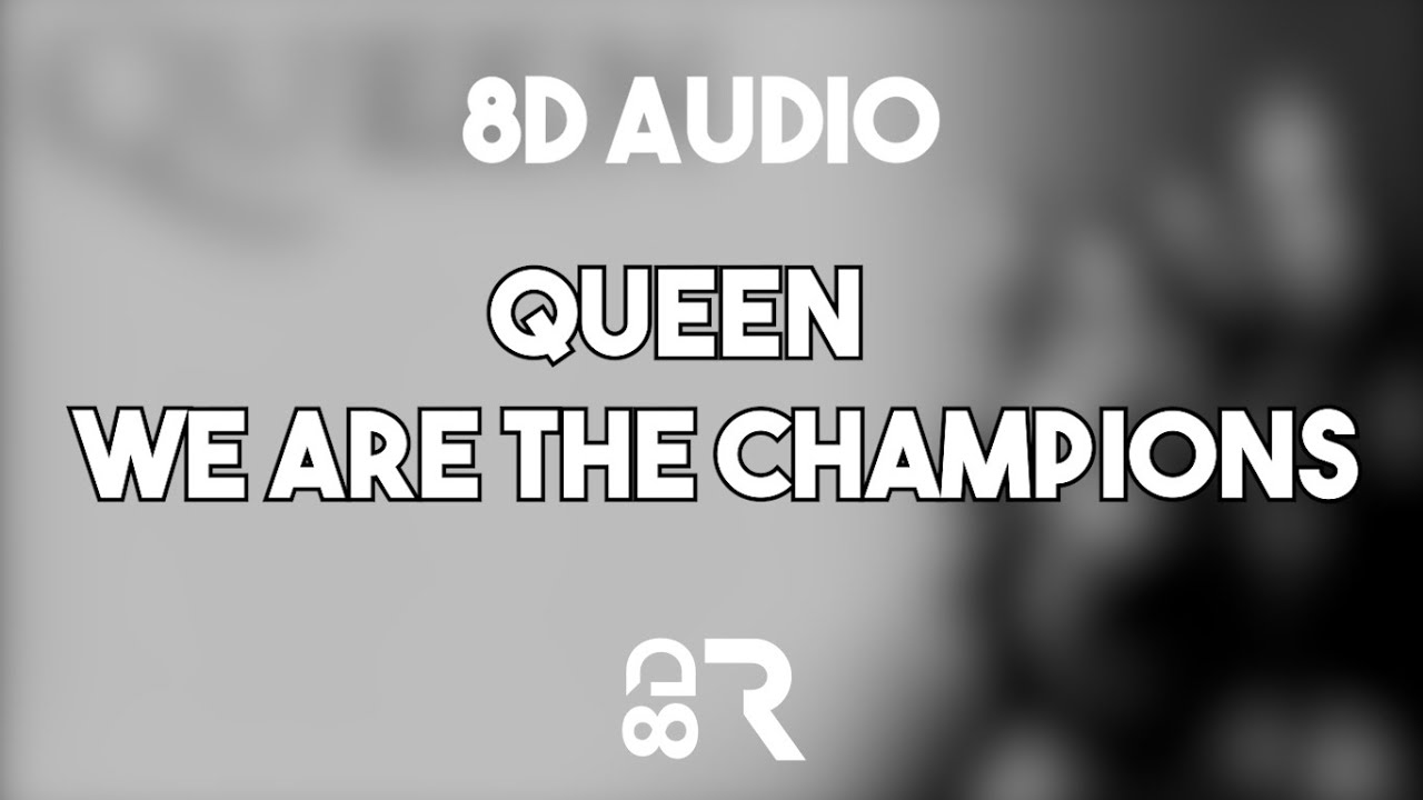 Queen - We Are The Champions [8D TUNE]