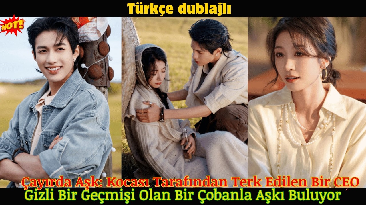 &Ccedil;ayırda Aşk: Kocası Tarafından Terk Edilen Bir CEO, Gizli Bir Ge&ccedil;mişi Olan Bir &Ccedil;obanla Aşkı Buluyor