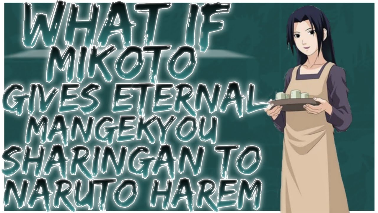 what if mikoto gives eternal mangekyo sharingan to naruto harem