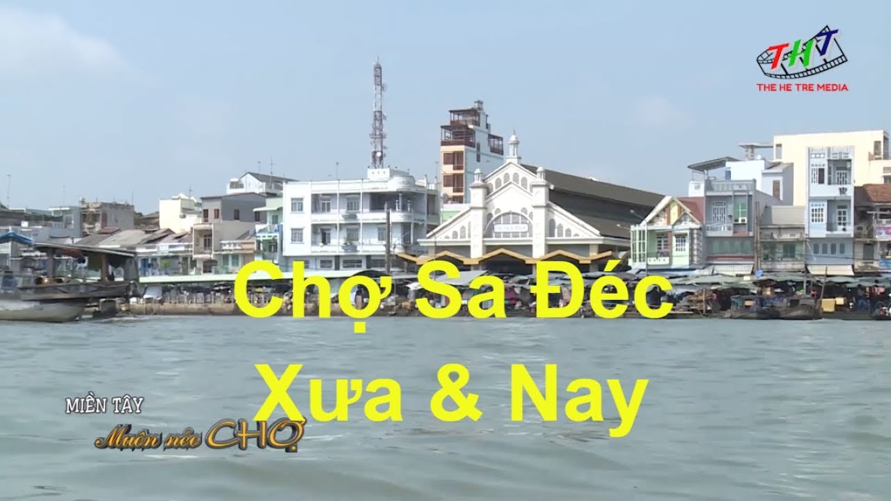 Dấu ấn chợ Sa Đéc xưa và nay | Miền Tây muôn nẻo chợ