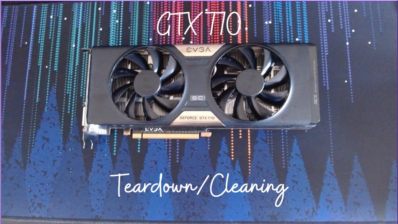 EVGA GTX 770 Teardown And Cleaning