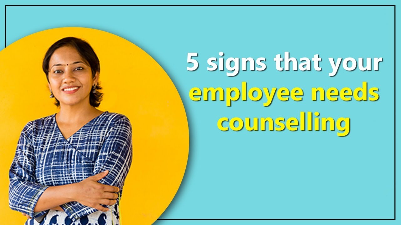 5 signs that your employee needs counselling