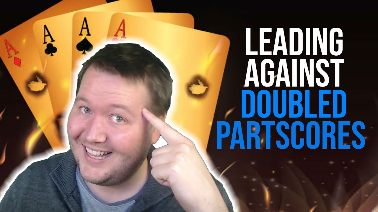 Leading Against Doubled Partscores - Weekly Free #474
