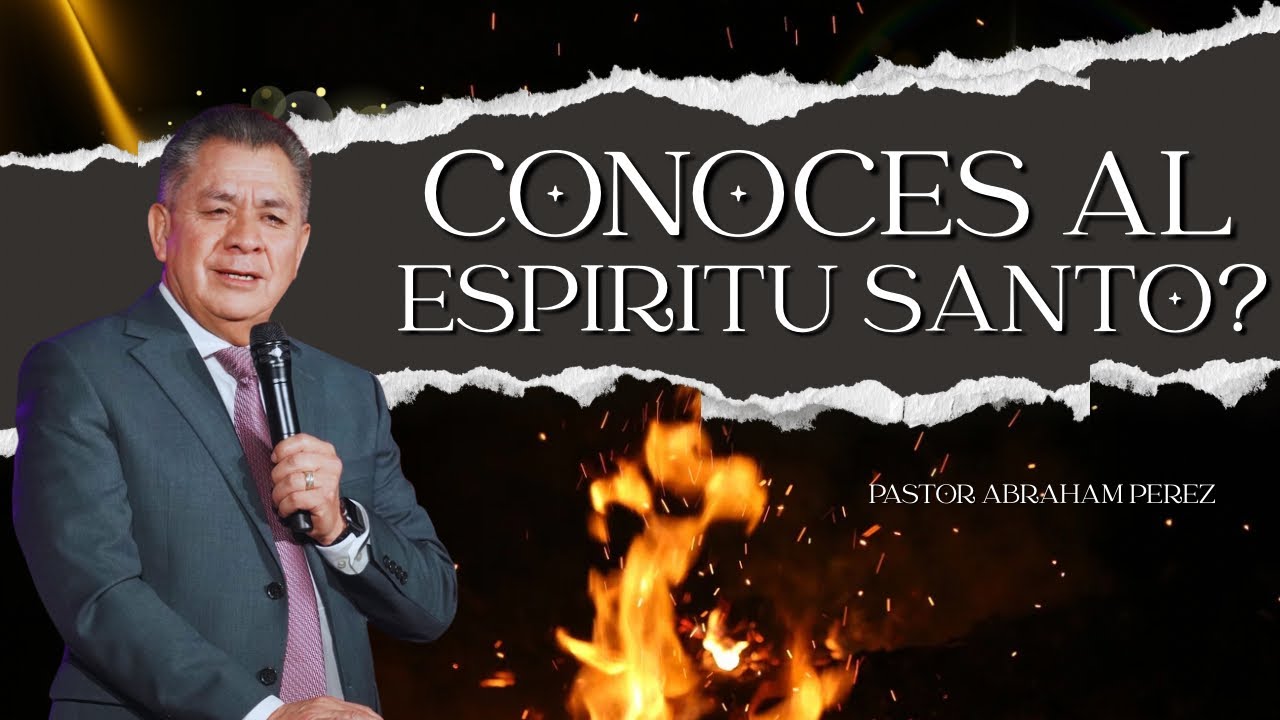 CONOCES AL ESPIRITU SANTO? | PASTOR ABRAHAM PEREZ