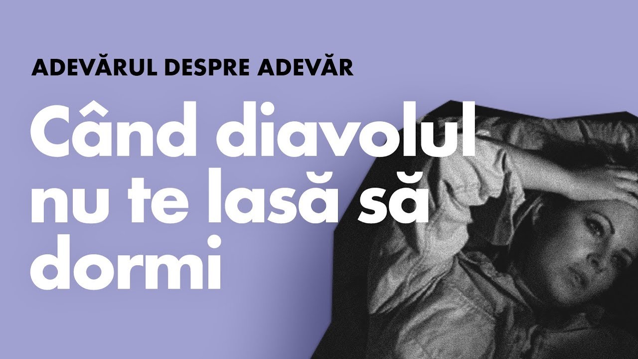 Ce să faci când diavolul nu te lasă să dormi noaptea? | Adevărul despre Adevăr