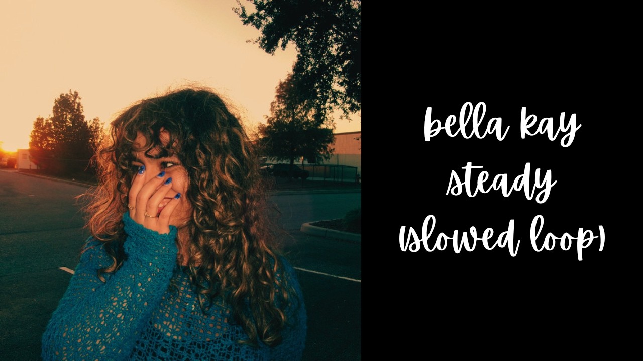 bella kay - steady (best part slowed)