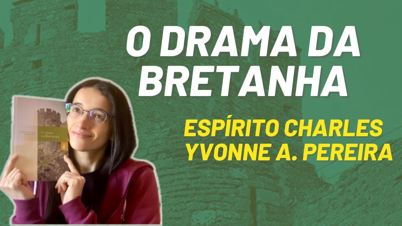 O drama da Bretanha Espírito Charles e médium Yvonne do Amaral | Canal Leitura Espírita