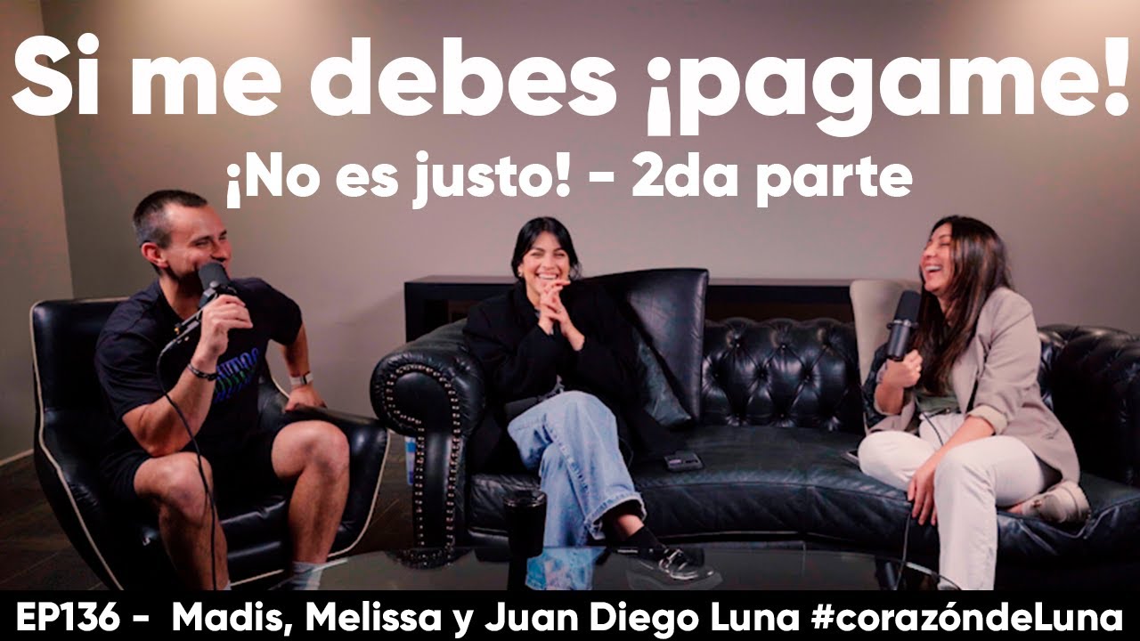 Si me DEBES, &iexcl;PAGAME! - Madis S&aacute;nchez, Melissa y Juan Diego Luna #coraz&oacute;ndeluna