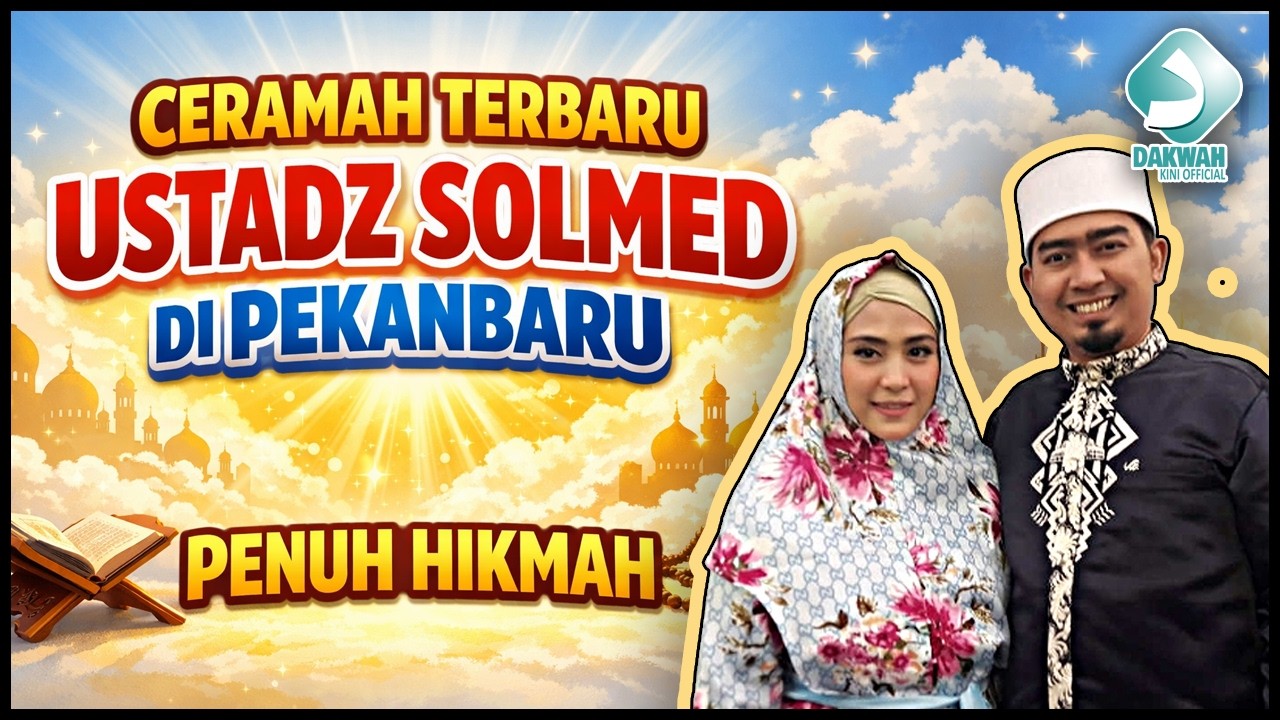 Ceramah Terbaru Ustadz Solmed di Pekanbaru, Penuh Hikmah