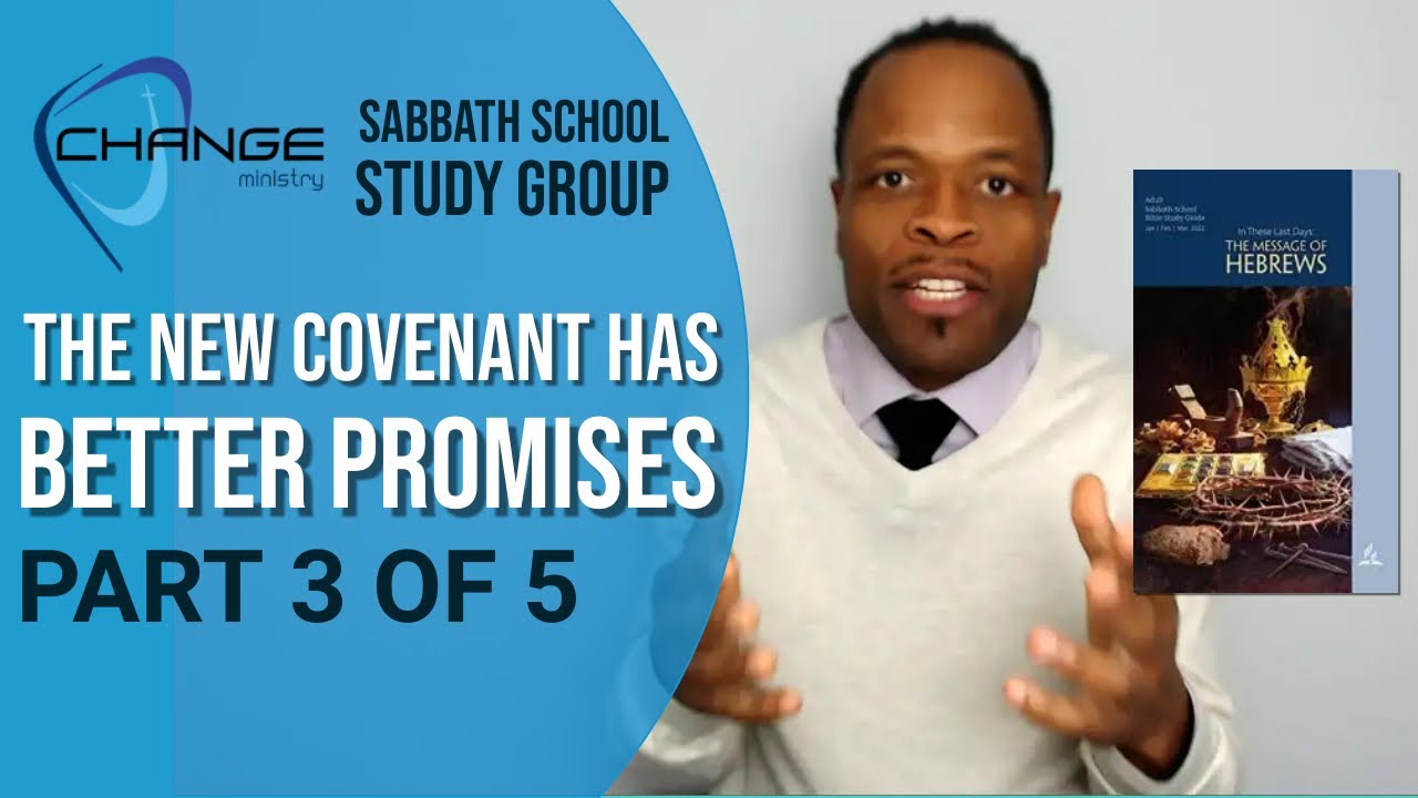 The New Covenant Has Better Promises (Hebrews 8:6) SSSG 02/16/22 CHANGEministry Sabbath School