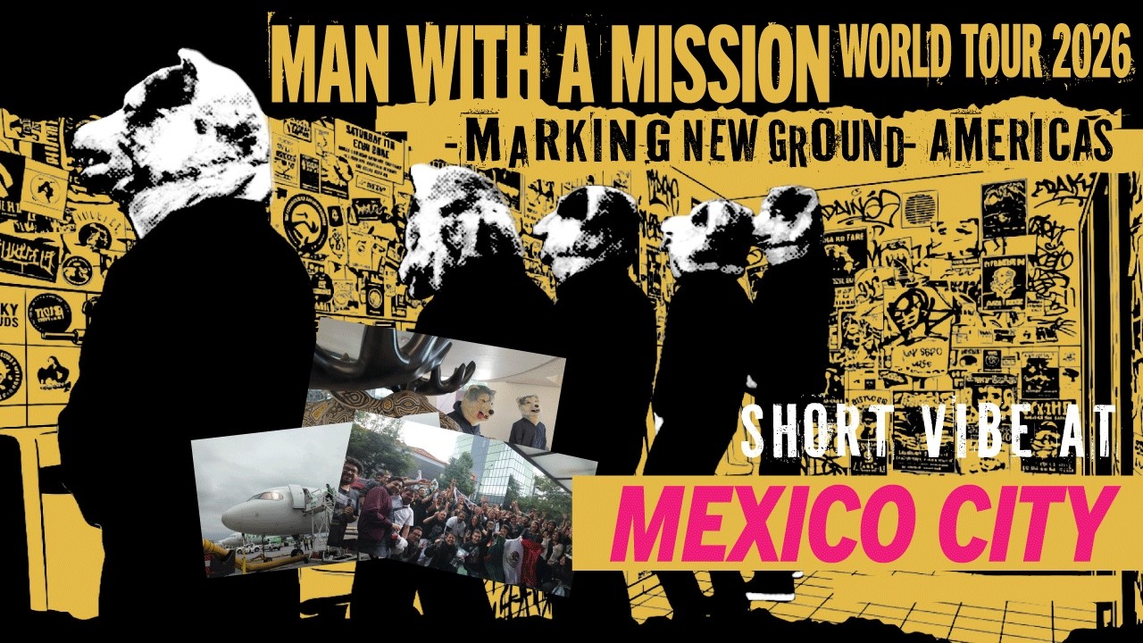MAN WITH A MISSION WORLD TOUR 2026 -MARKING NEW GROUND- AMERICAS short vibe @ Mexico City