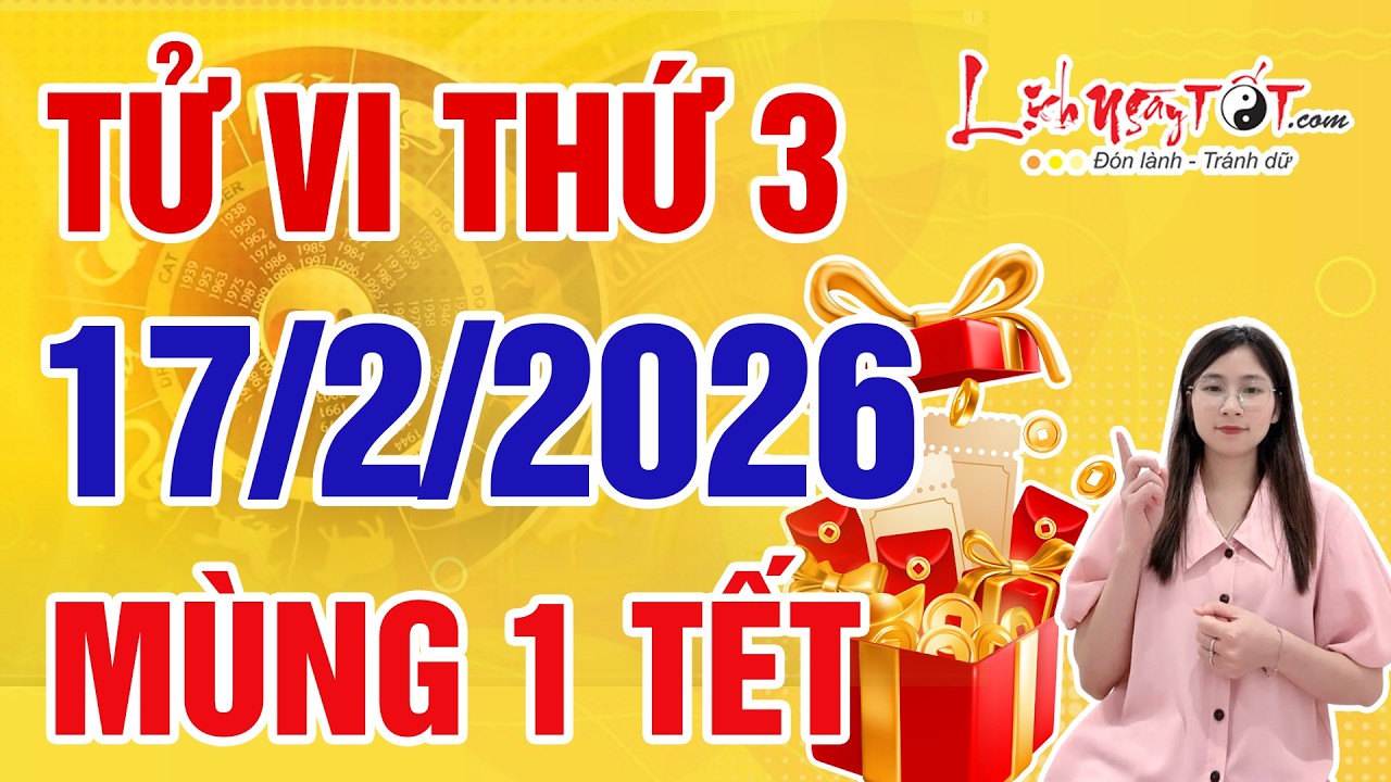 Tử Vi Hàng Ngày 17/2/2026 Thứ 3 Mùng 1 Tết Bính Ngọ Con Giáp May Mắn Bất Ngờ Tài Lộc Viên Mãn