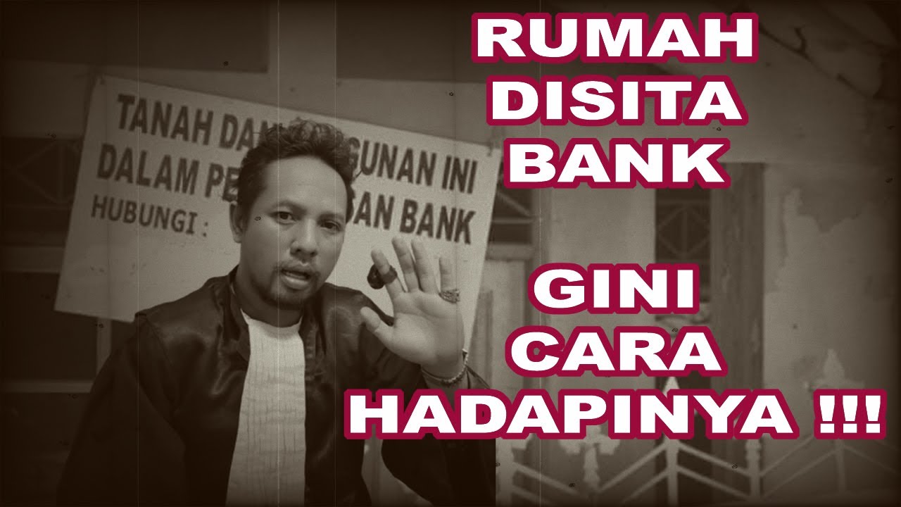 LANGKAH HUKUM APABILA RUMAH DISITA OLEH BANK