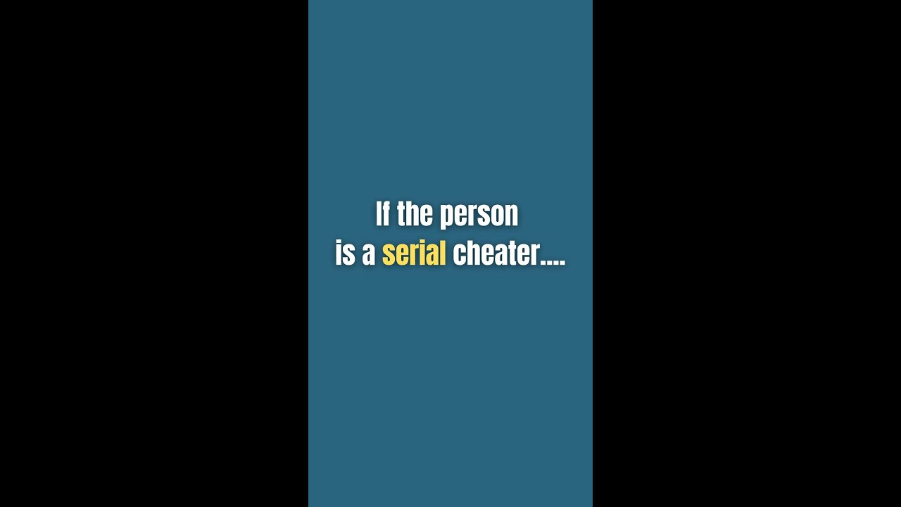 If the person is a serial cheater: Divorce Attorney Insights